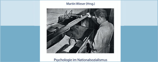 Neue Buchpublikation: „Psychologie im Nationalsozialismus“ | Herausgeber: Martin Wieser